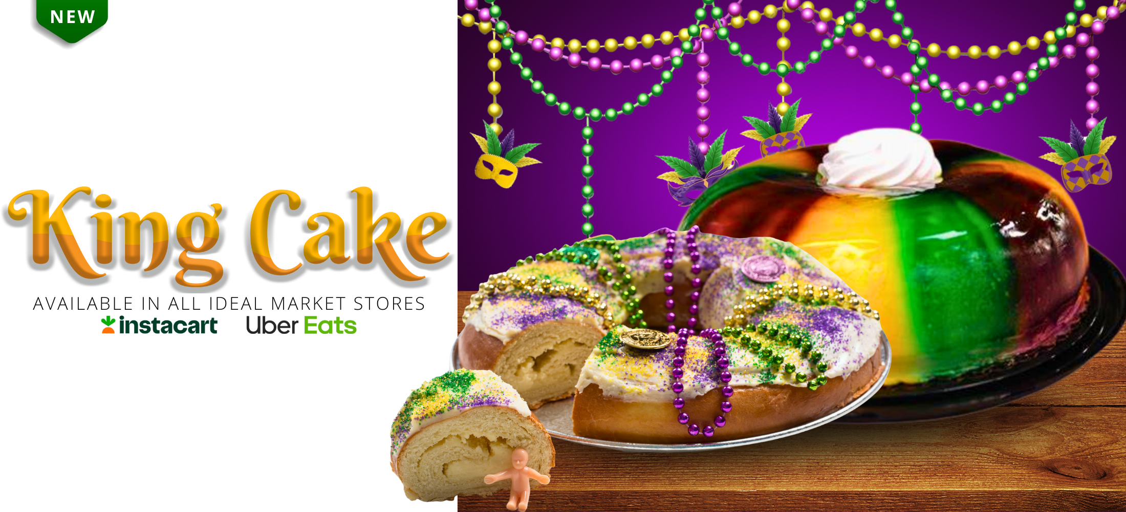 King Cake available at all ideal market stores. Order with instacart or uber eats