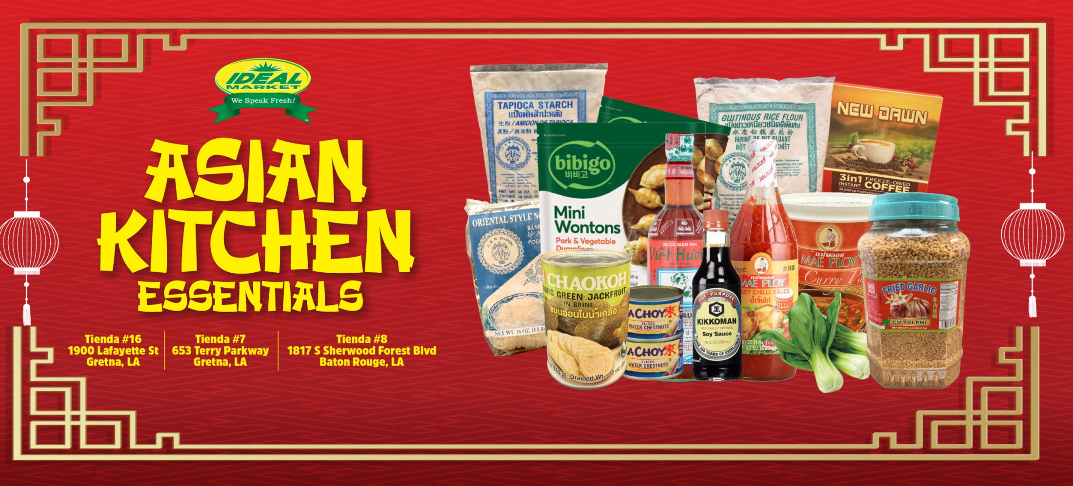ASIAN KITCHEN ESSENTIALS available at Tienda #16 1900 Lafayette St Gretna, LA Tienda #7 653 Terry Parkway Gretna, LA Tienda #8 1817 S Sherwood Forest Blvd Baton Rouge, LA